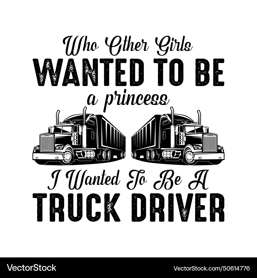 Female truck driver funny gift - when other girls Female truck driver funny gift - when other girls vector image