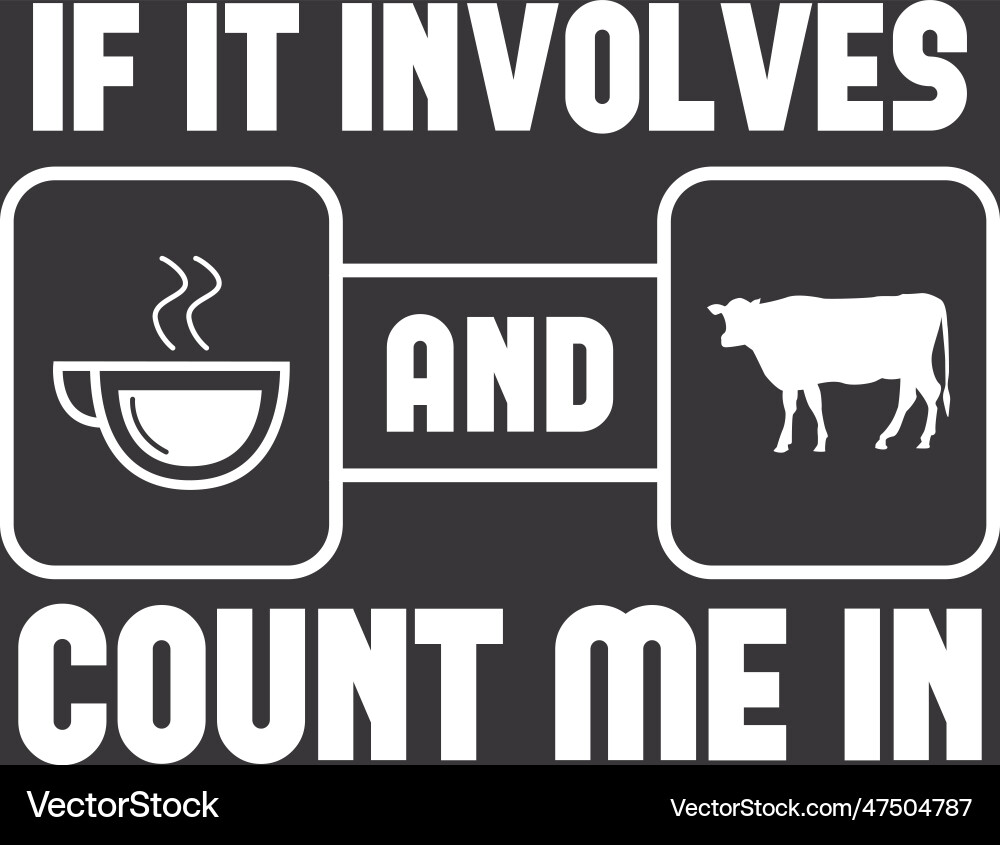 If it involves coffee and cow count me Vector Image