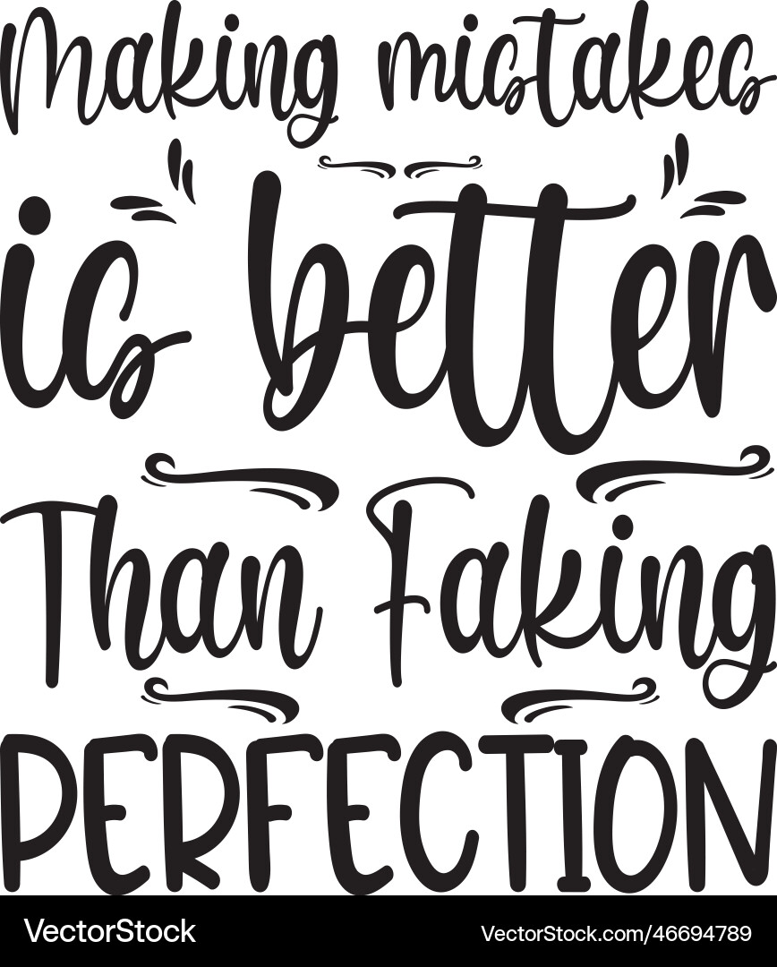 Making mistakes is better than faking perfection Making mistakes is better than faking perfection Vector Image