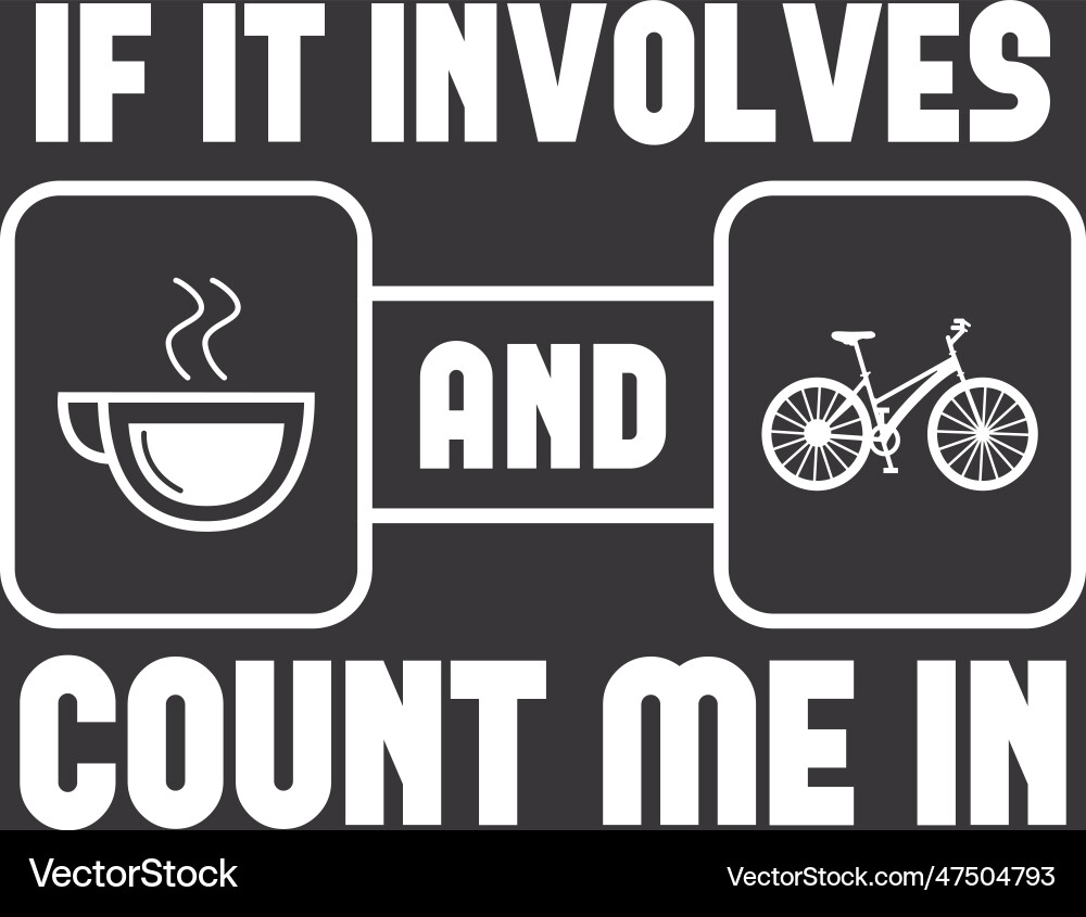 If it involves coffee and cycling count me vector image