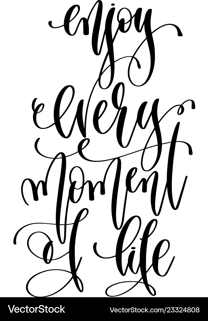Enjoy every moment of life - hand lettering Enjoy every moment of life - hand lettering vector image