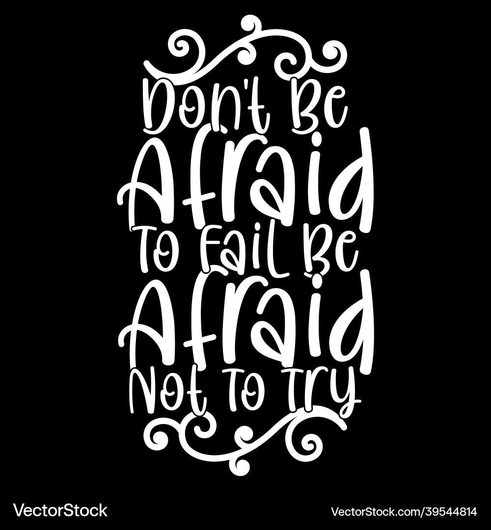 Be afraid to fail not try Be afraid to fail not try vector image