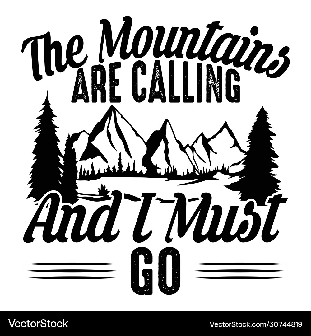 Mountain are calling and i must go tee Mountain are calling and i must go tee vector image