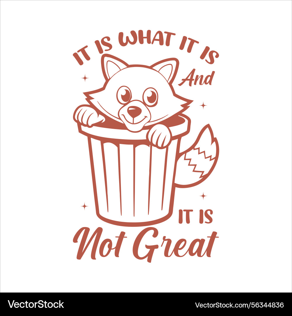 It is what and not great Vector Image