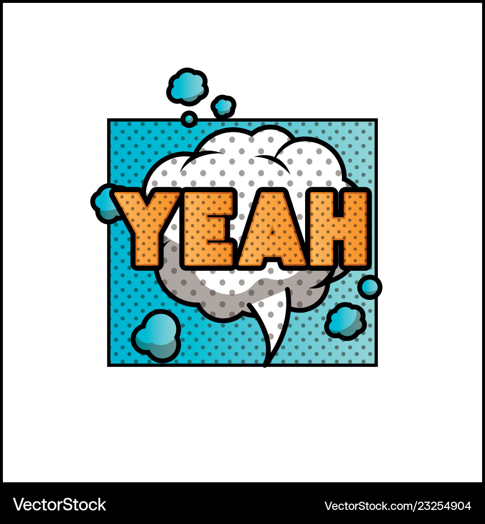 Expression bubble with yeah pop art style Expression bubble with yeah pop art style Vector Image