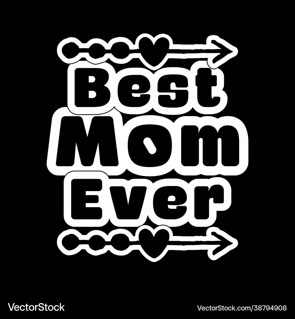 Best mom ever celebration and family gifts Best mom ever celebration and family gifts vector image