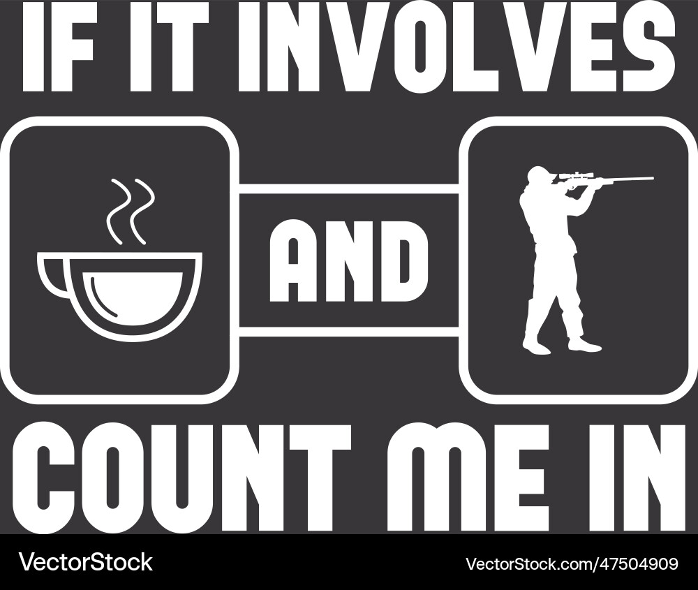 If it involves coffee and hunting guy count me vector image