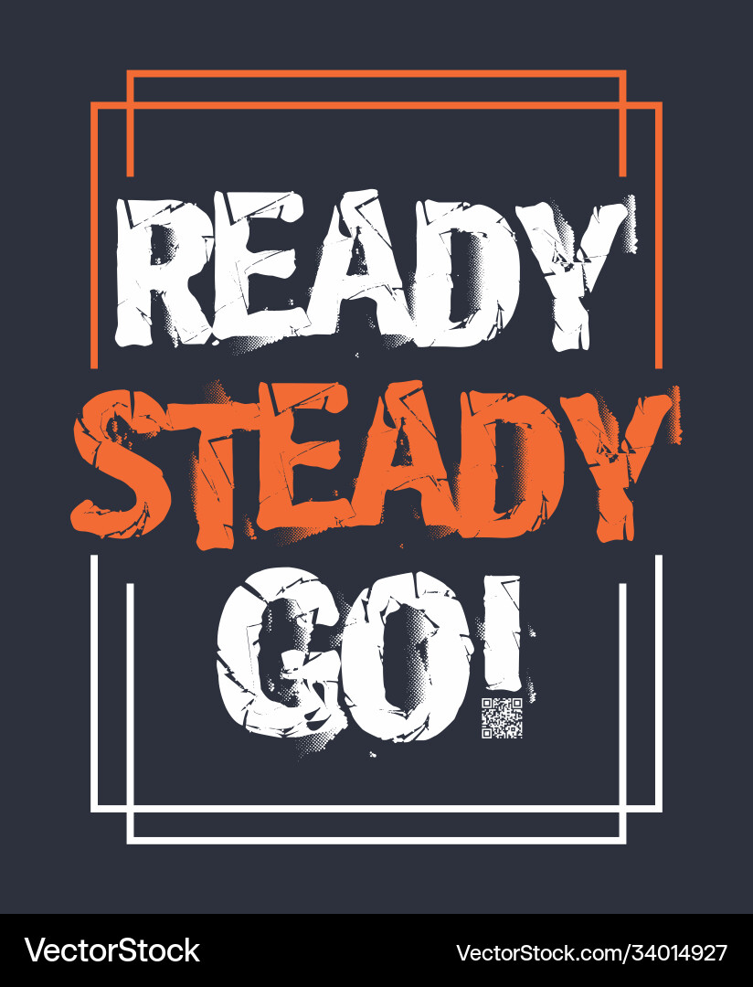 Ready steady go typography for print on tee Ready steady go typography for print on tee Vector Image
