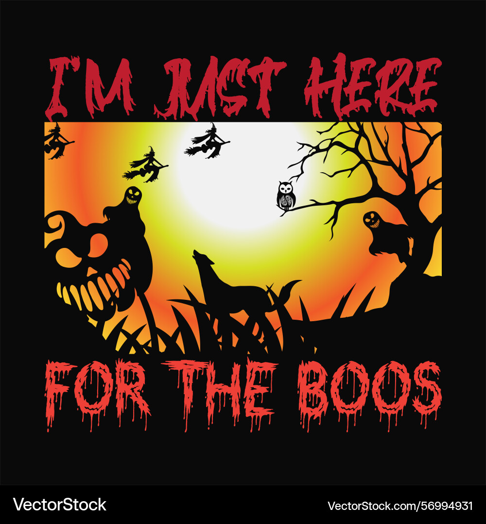Im just here for the boos 3 Vector Image