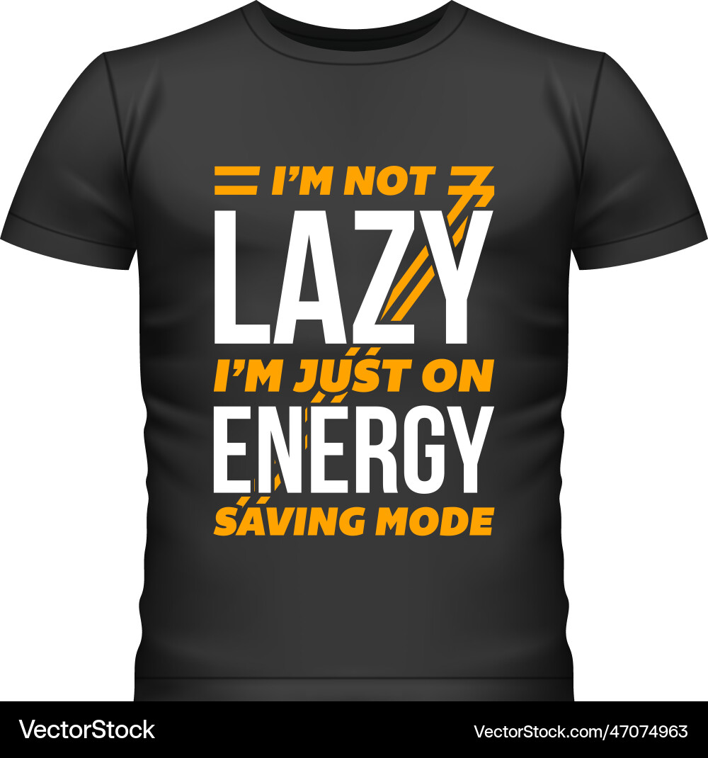 I m not lazy just on energy saving mode I m not lazy just on energy saving mode Vector Image