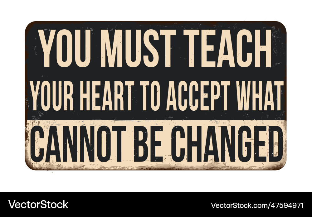 You must teach your heart to accept what cannot Vector Image