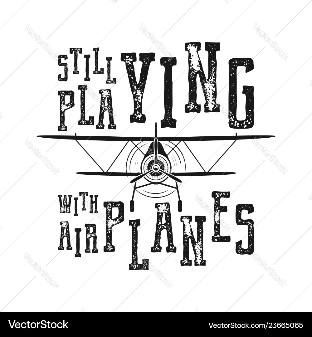 Flight poster - still playing with airplanes quote vector image