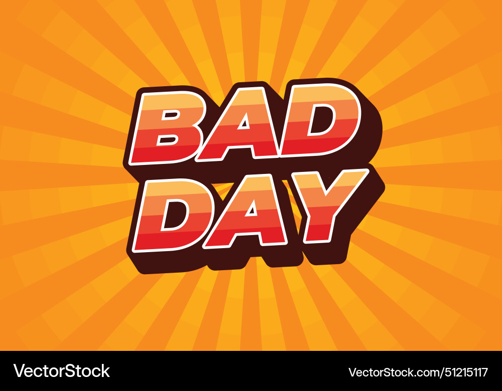 Bad day text effect in 3d style with good colors Bad day text effect in 3d style with good colors vector image