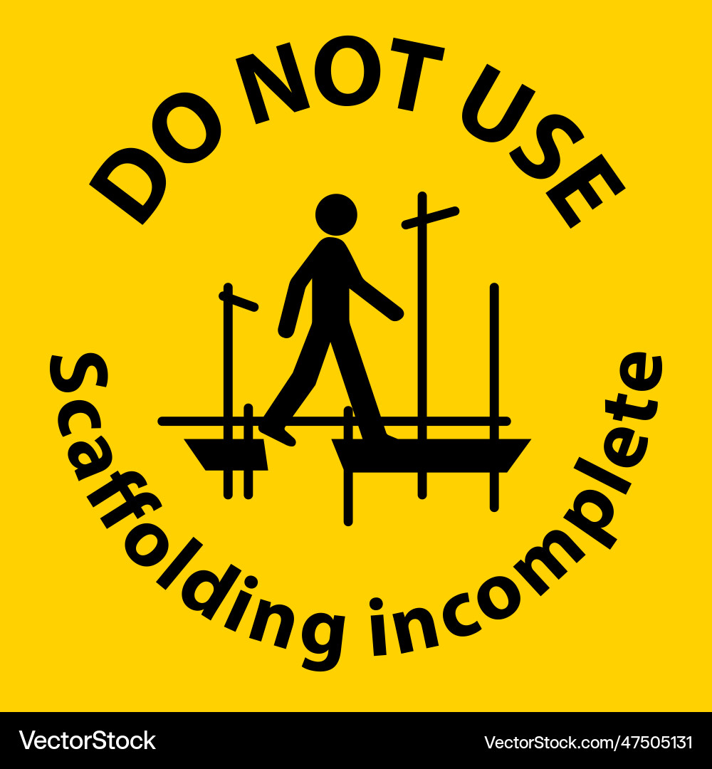 Caution sign do not use scaffolding incomplete Caution sign do not use scaffolding incomplete Vector Image