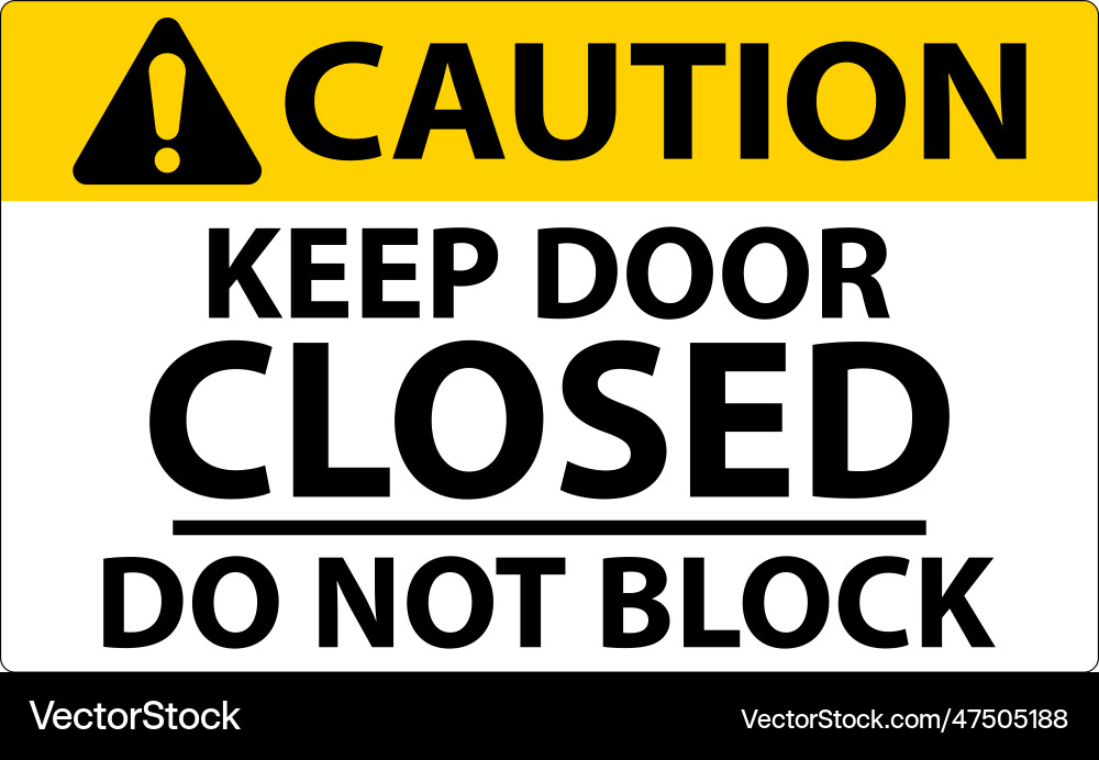Caution keep closed do not block sign Vector Image