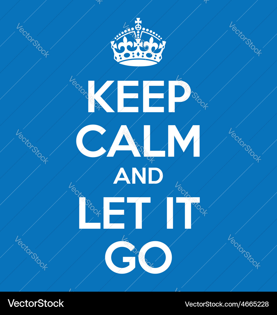 Keep Calm Poster Quote - Let It Go – Royalty-Free Vector | VectorStock, image size:950x1080