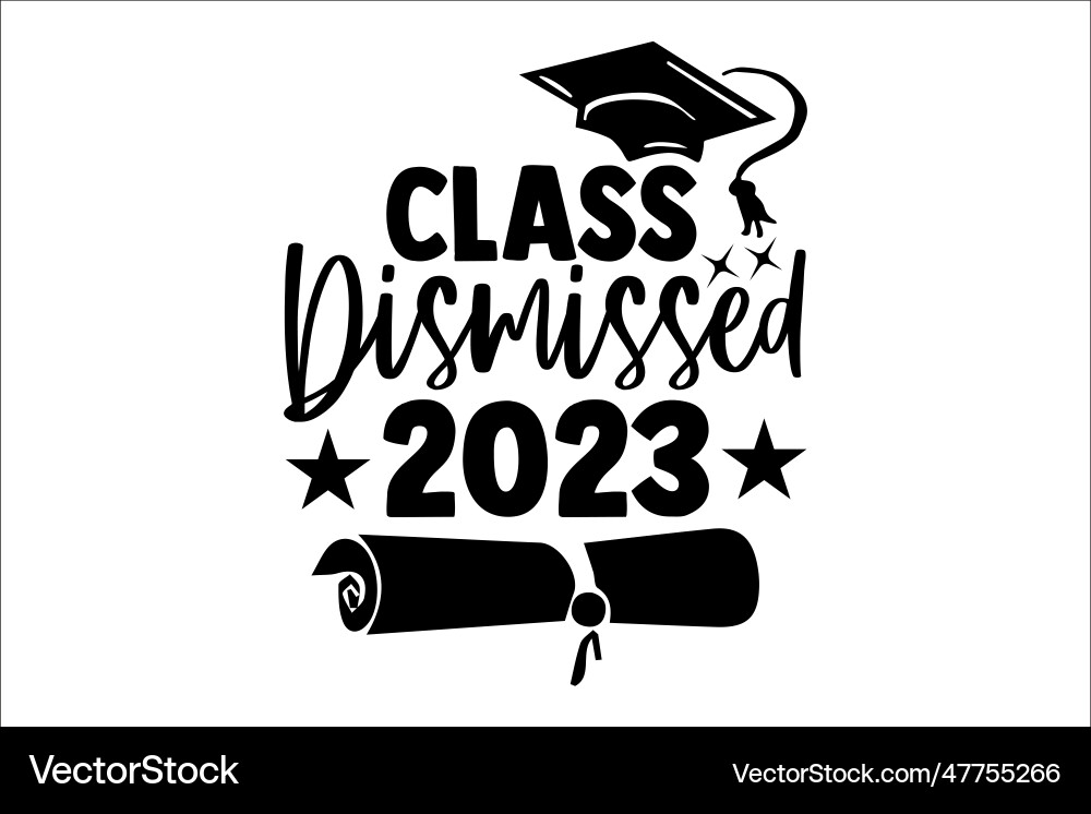 Graduation 2023 - Class Dismissed Vector Image