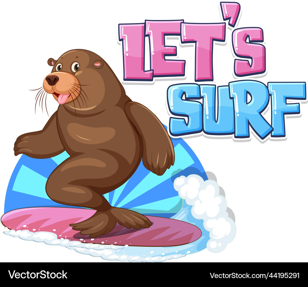 Sea lion carton character with lets surf word Sea lion carton character with lets surf word vector image