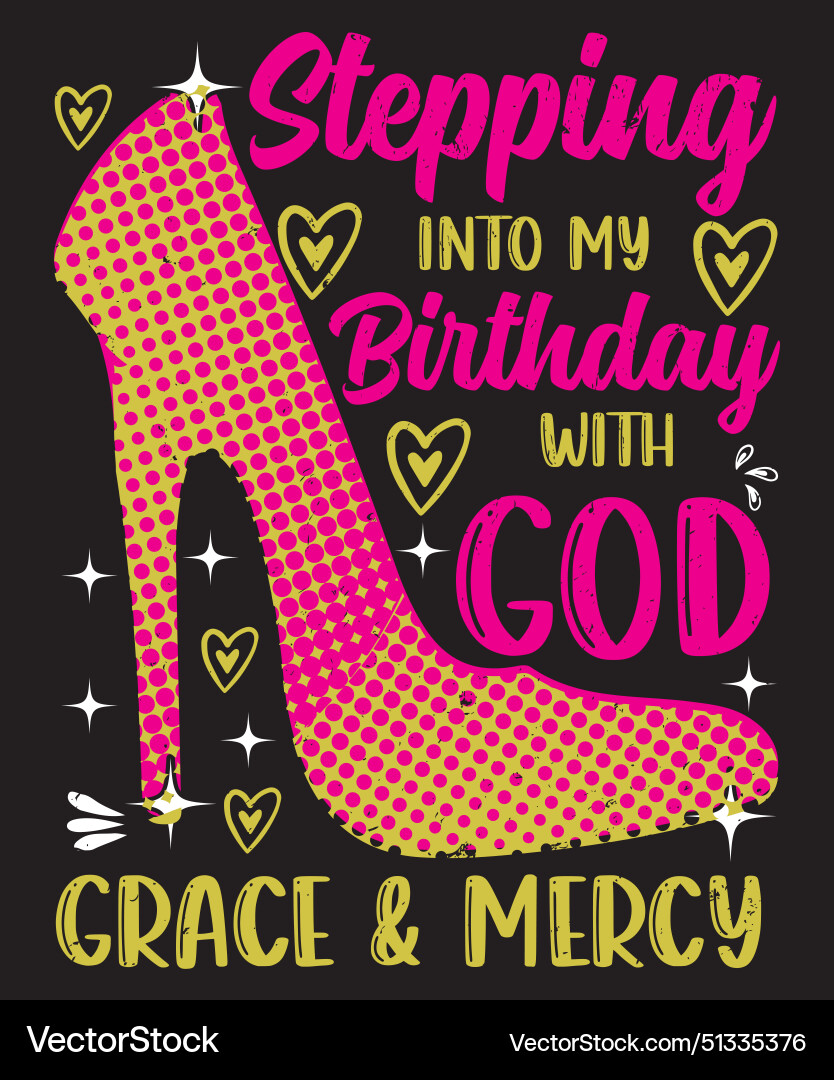 Stepping into my birthday with god grace and mercy Stepping into my birthday with god grace and mercy vector image