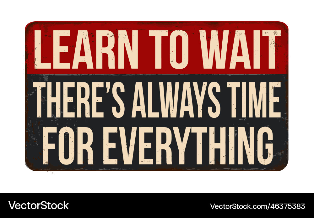 Learn to wait theres always time for everything Vector Image