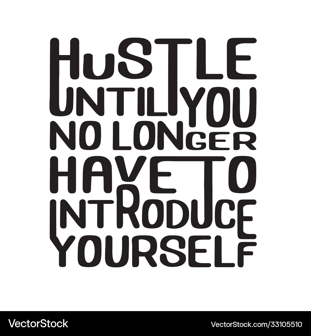 Hustle Until You Don't Need to Introduce Yourself Vector Image