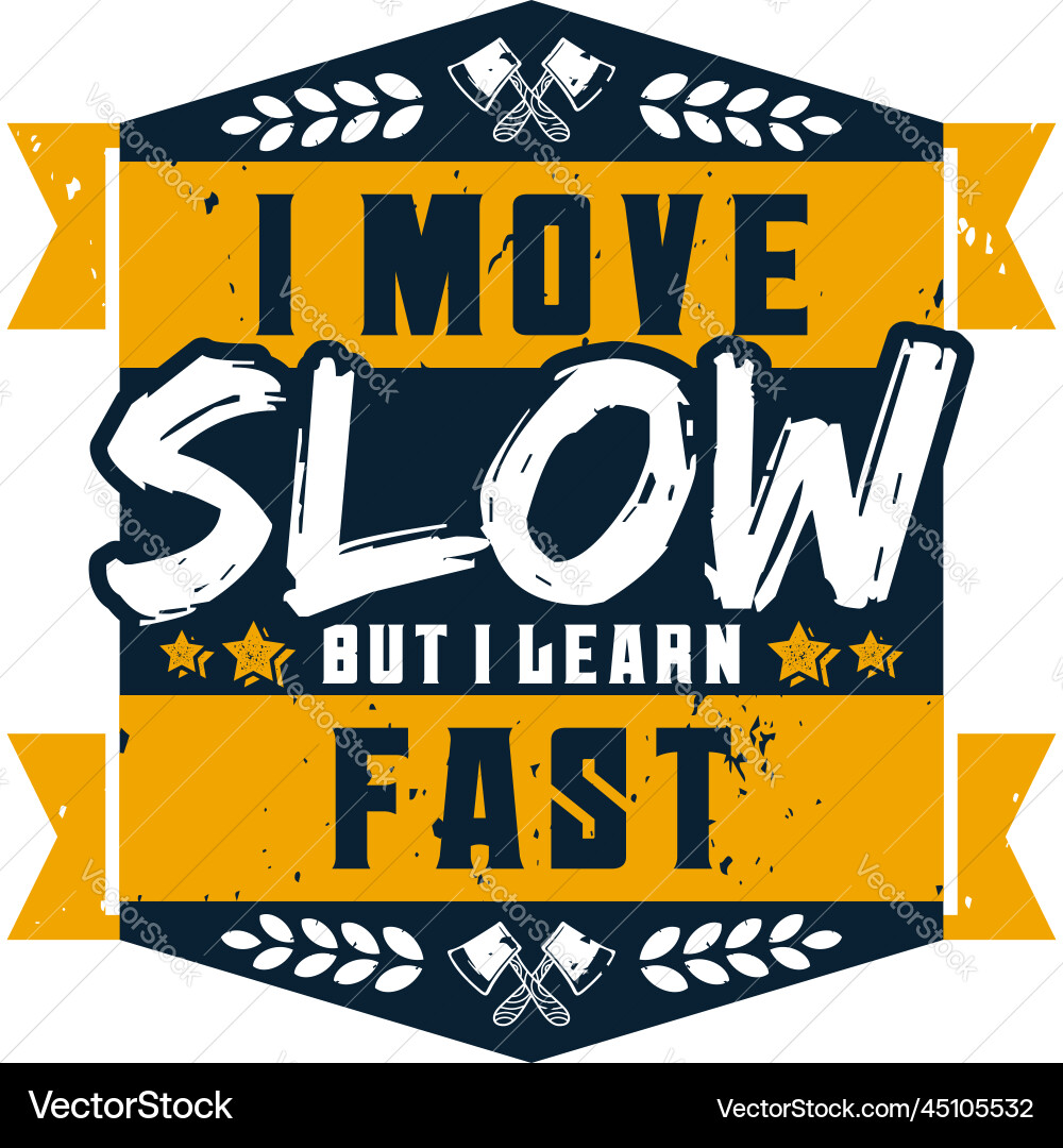 I move slow but learn fast motivational quote Vector Image