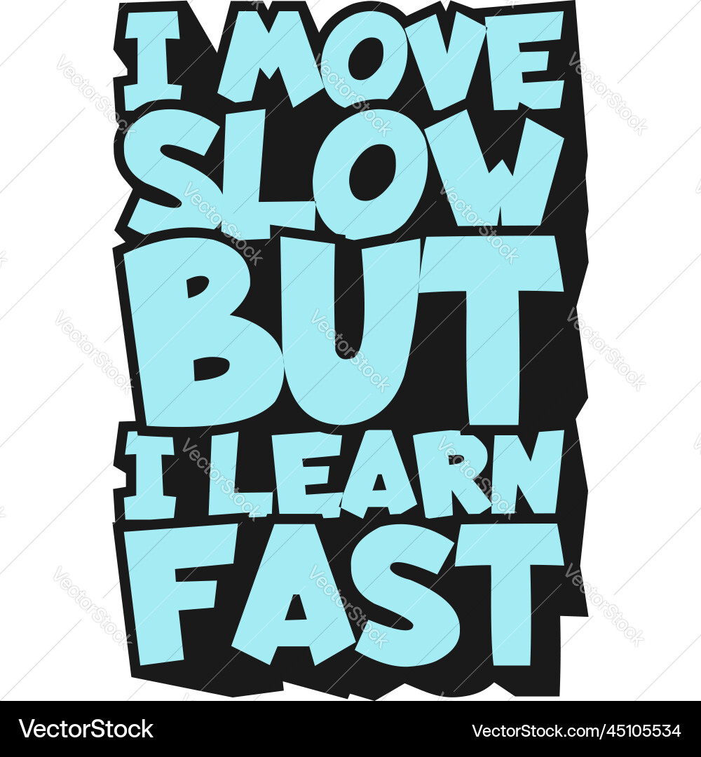 I move slow but learn fast motivational quote Vector Image