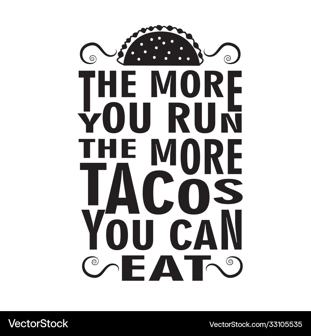 Taco quote more you run tacos Taco quote more you run tacos vector image