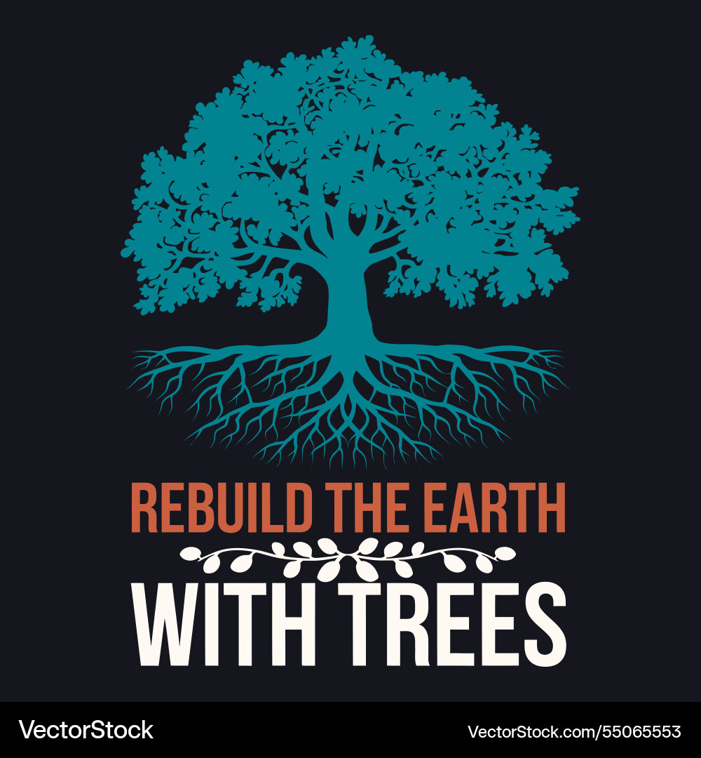 Rebuild the earth one tree at a time join Rebuild the earth one tree at a time join Vector Image