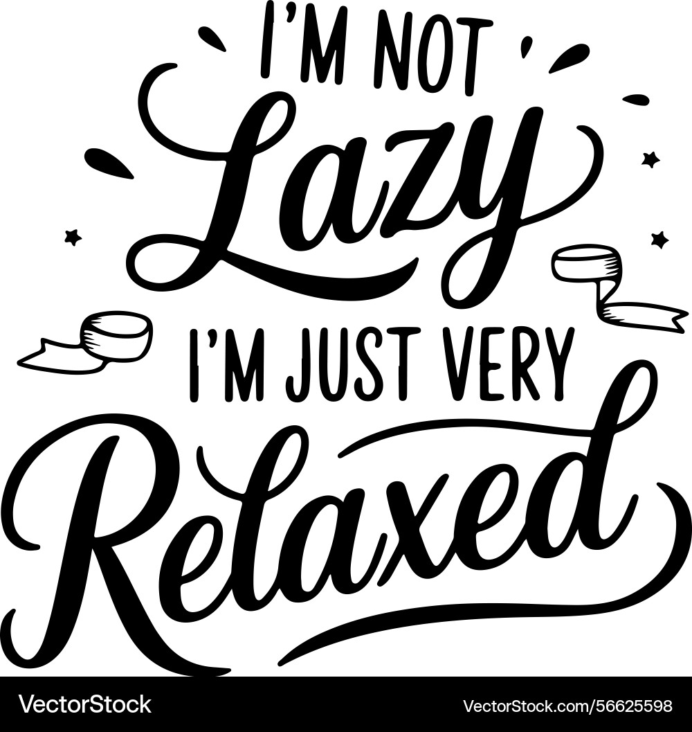 Im not lazy just very relaxed design isolated Vector Image