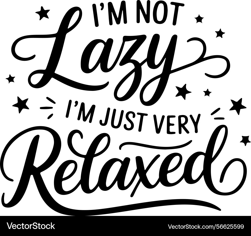Im not lazy just very relaxed design isolated Vector Image