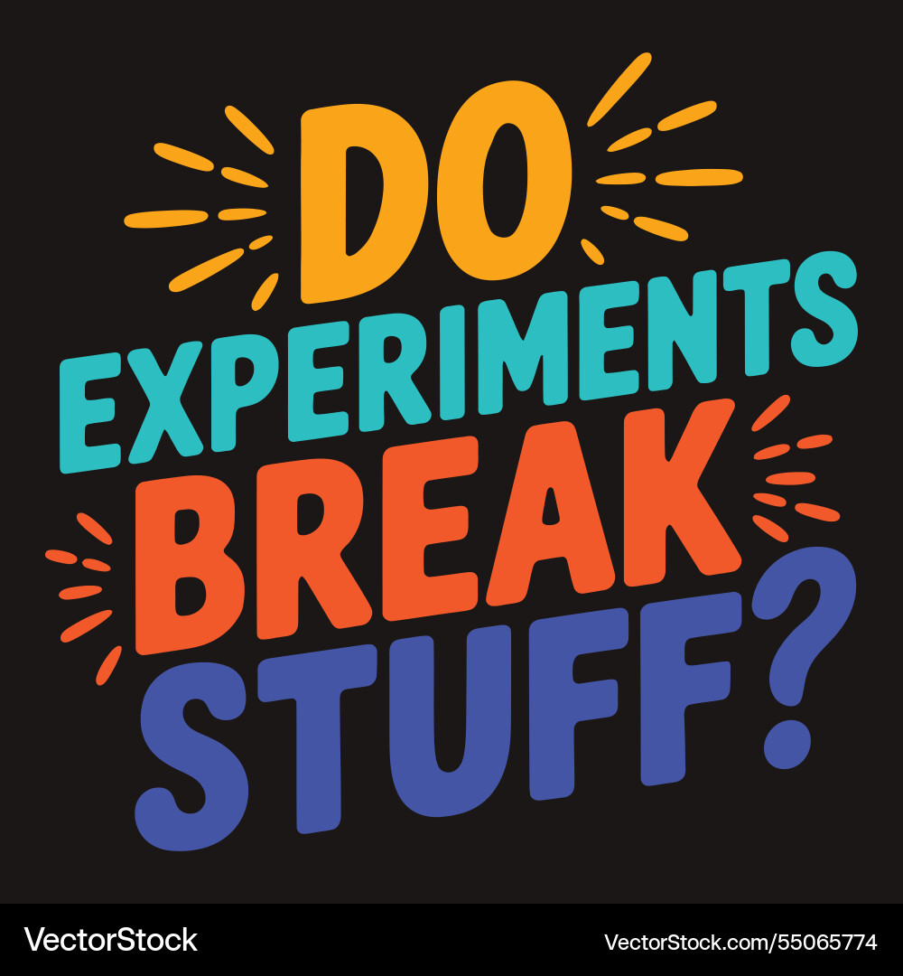 Do experiments break stuff laboratory Do experiments break stuff laboratory vector image