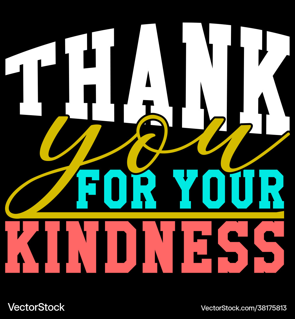 Thank you for your kindness Thank you for your kindness vector image