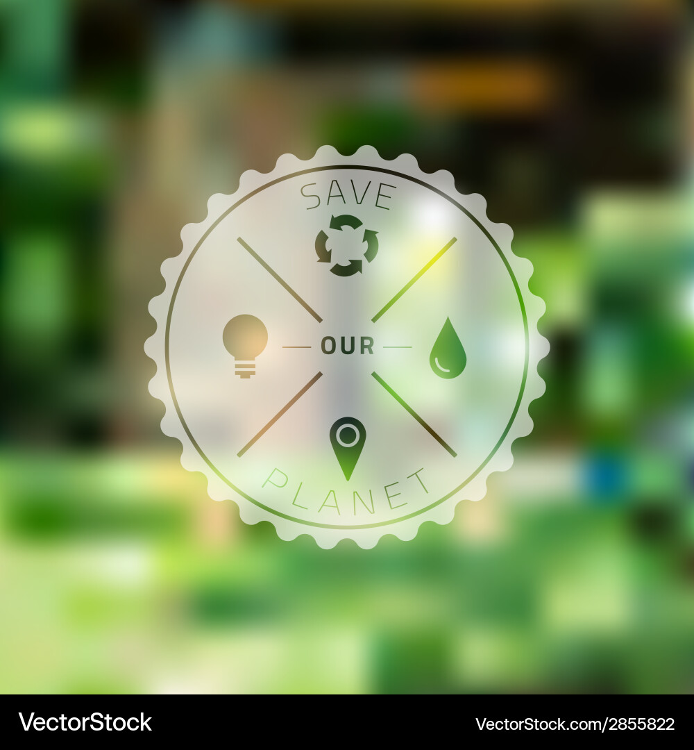 Planet Save Badge with Ecology Background vector image