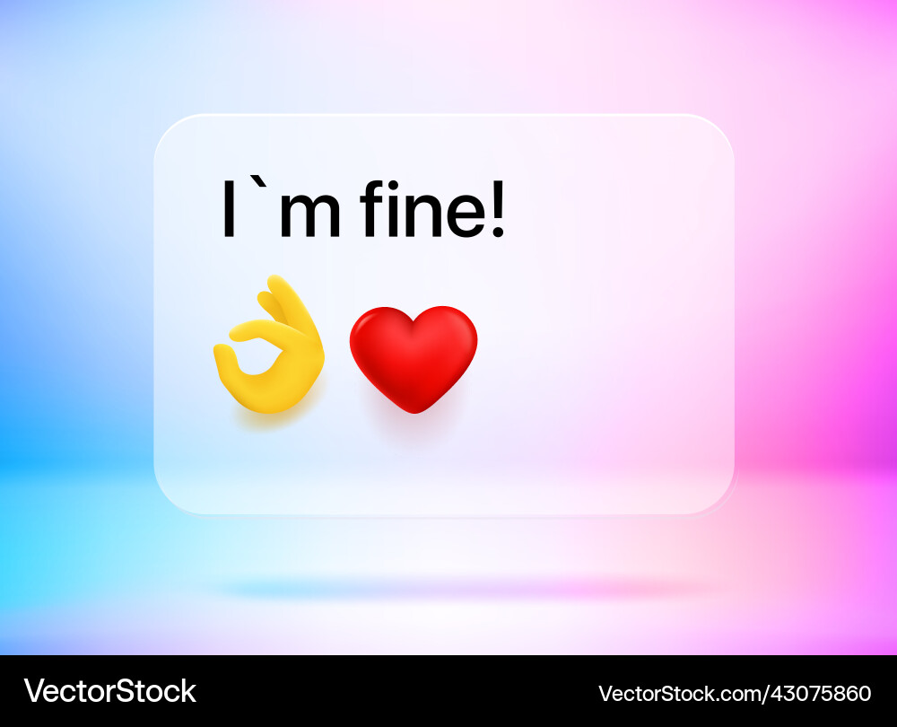 I am fine message chat bubble with cute emojis 3d I am fine message chat bubble with cute emojis 3d vector image