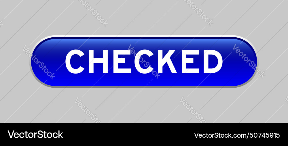 Blue color capsule shape button with word checked Blue color capsule shape button with word checked vector image