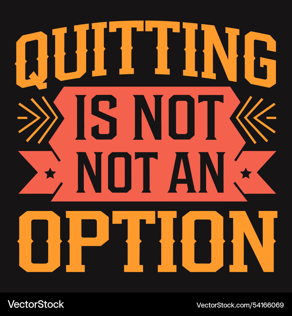 Quitting is not an option powerful message Quitting is not an option powerful message vector image