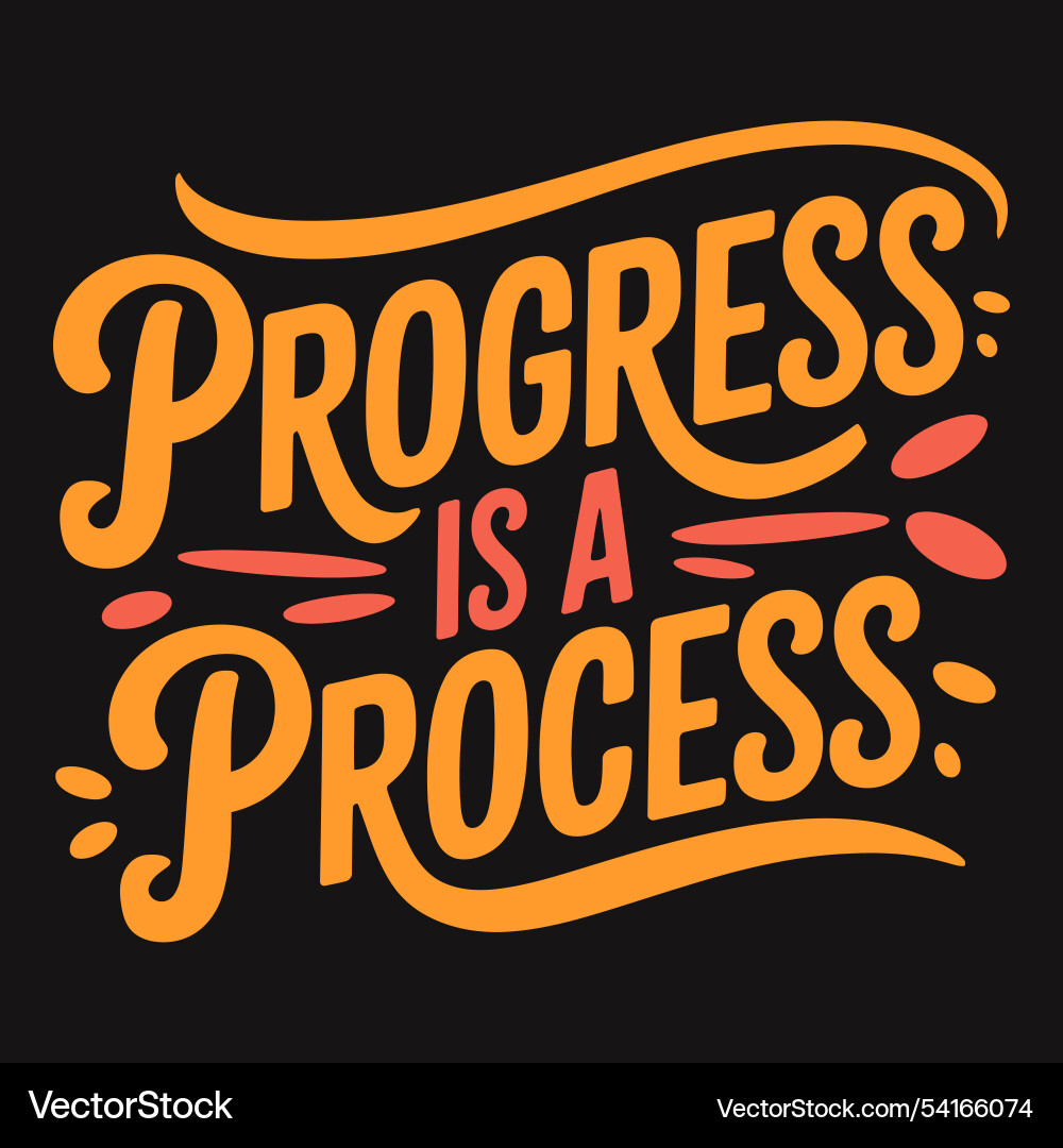Progress is a process motivational message Progress is a process motivational message vector image