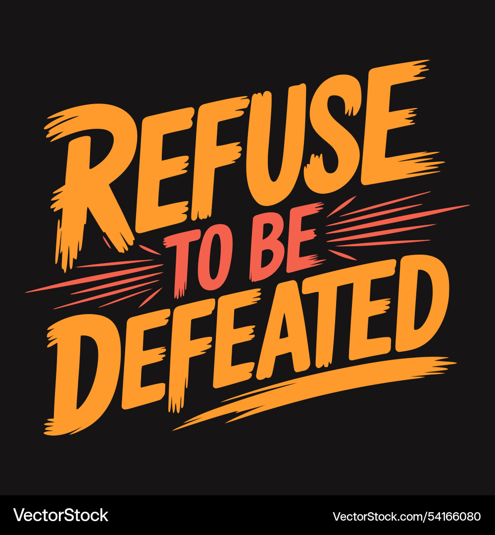 Refuse to be defeated powerful words for facing Refuse to be defeated powerful words for facing vector image