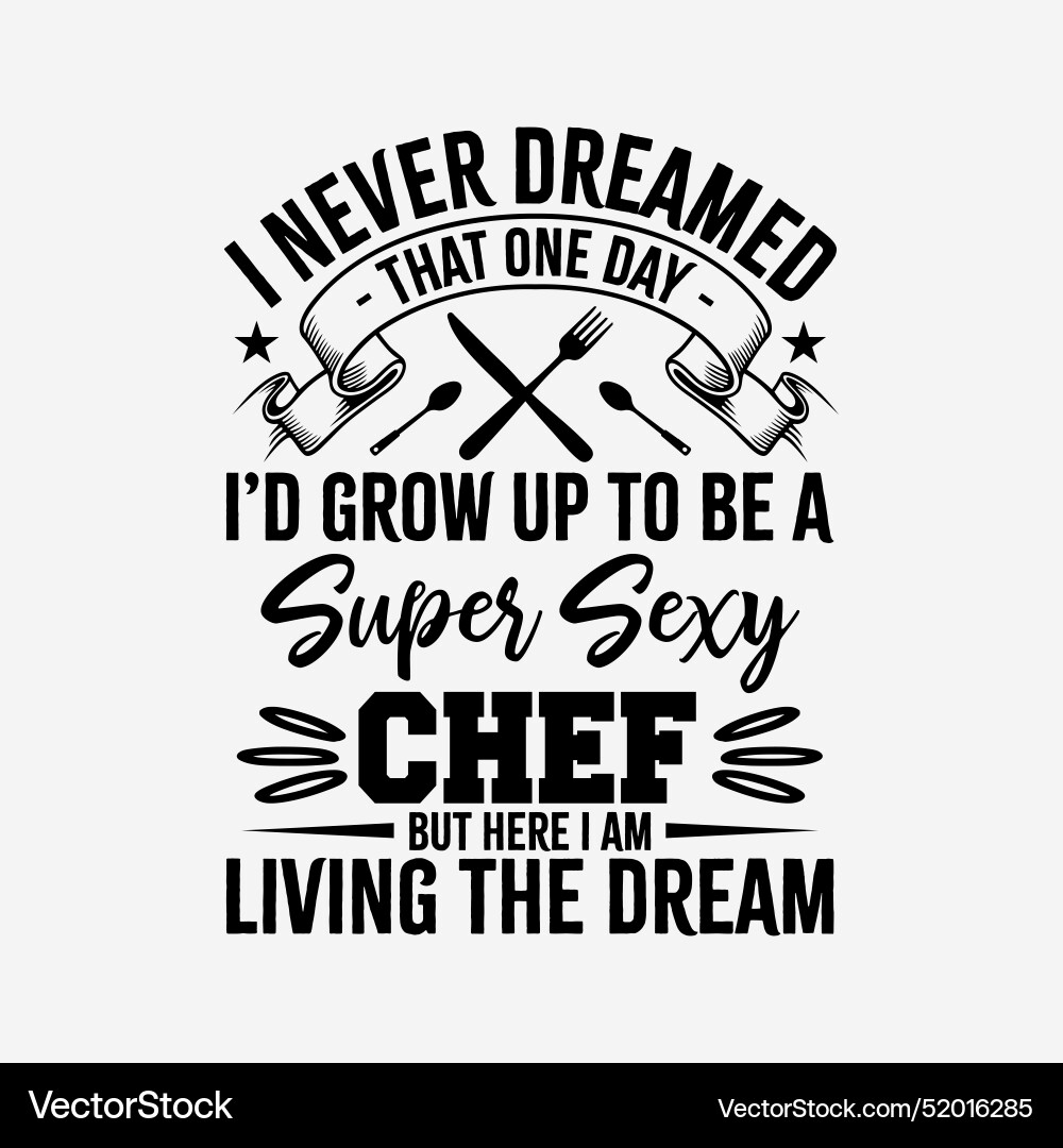 Funny i never dreamed id grow up to be a chef Vector Image