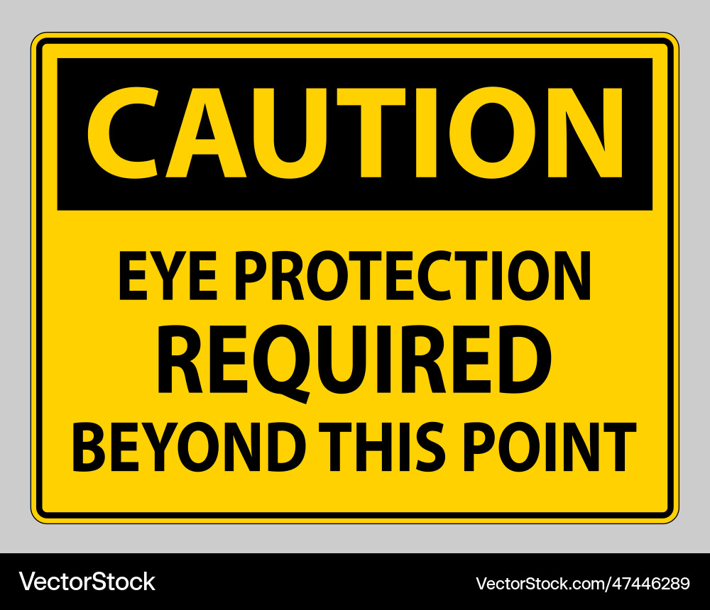 Caution sign eye protection required beyond Caution sign eye protection required beyond vector image