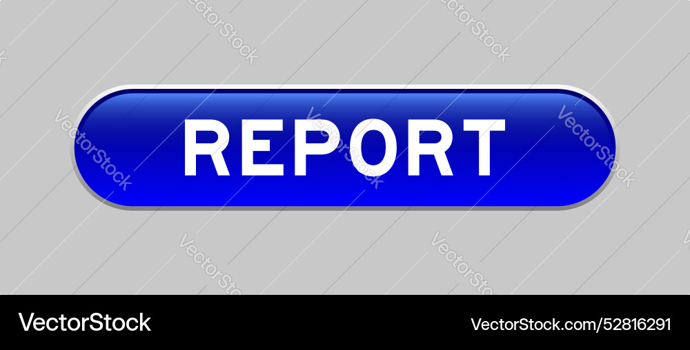 Blue color capsule shape button with word report Blue color capsule shape button with word report vector image