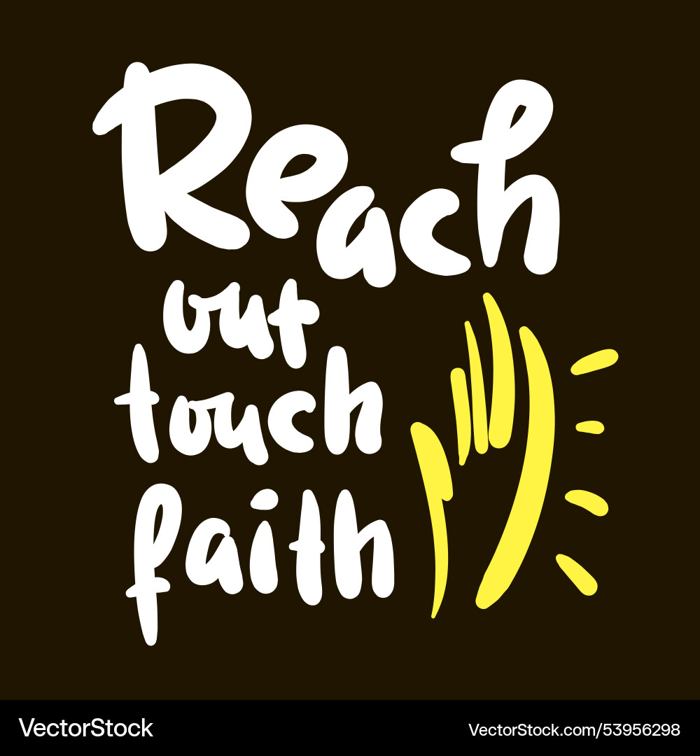 Reach Out And Touch Faith Reach out touch faith Royalty Free Vector Image