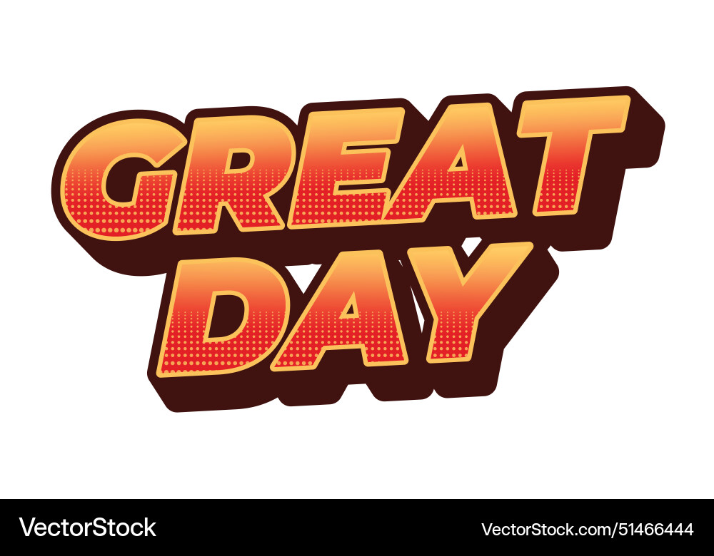 Great day text effect in 3d style with good colors Vector Image