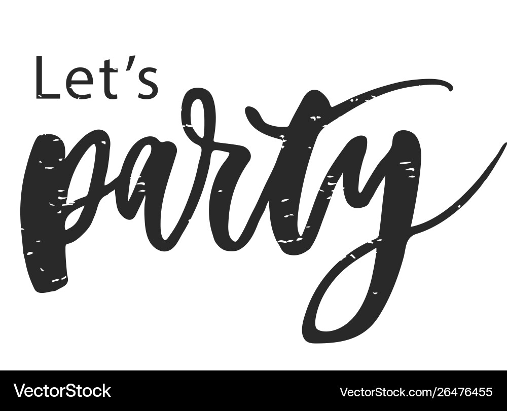 Lets party lettering calligraphy text phrase black Lets party lettering calligraphy text phrase black vector image