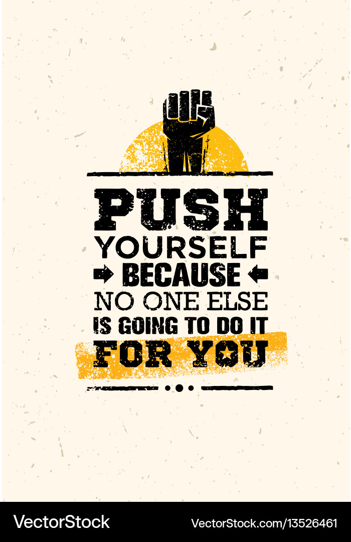 Push yourself because no one else is going to do Push yourself because no one else is going to do vector image