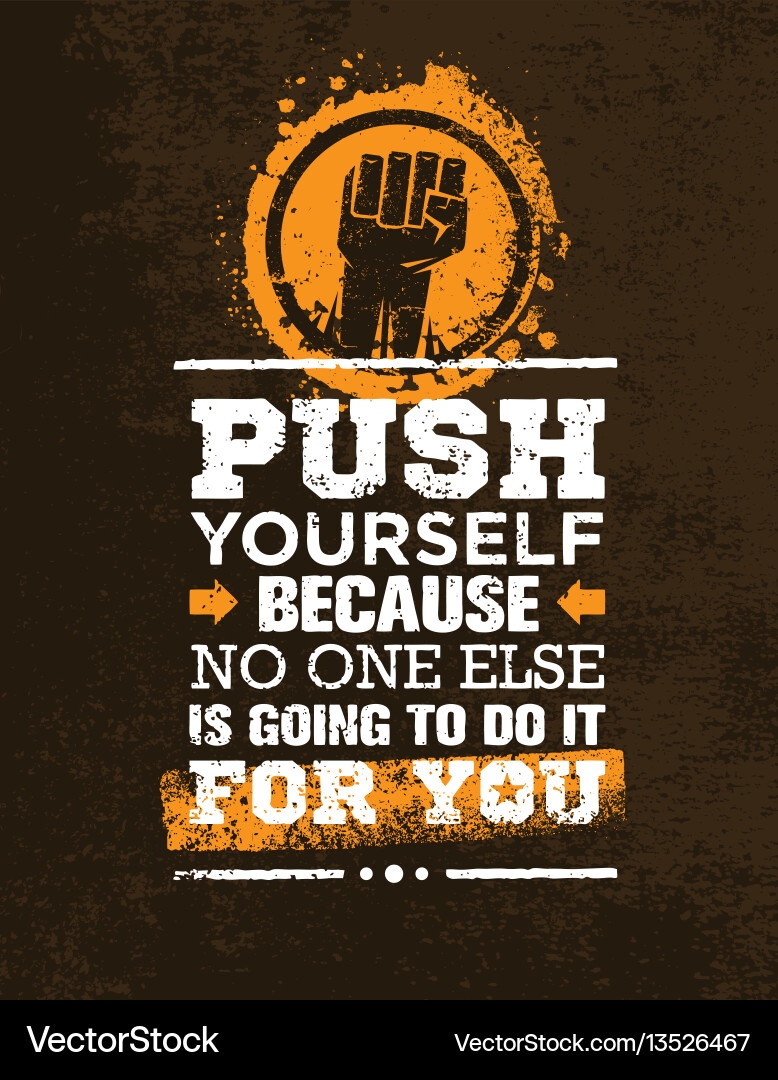 Push yourself because no one else is going to do Push yourself because no one else is going to do vector image