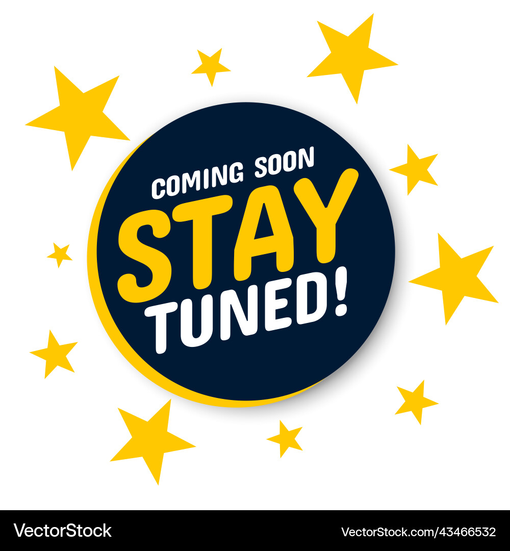 Stay tuned coming soon star banner design vector image