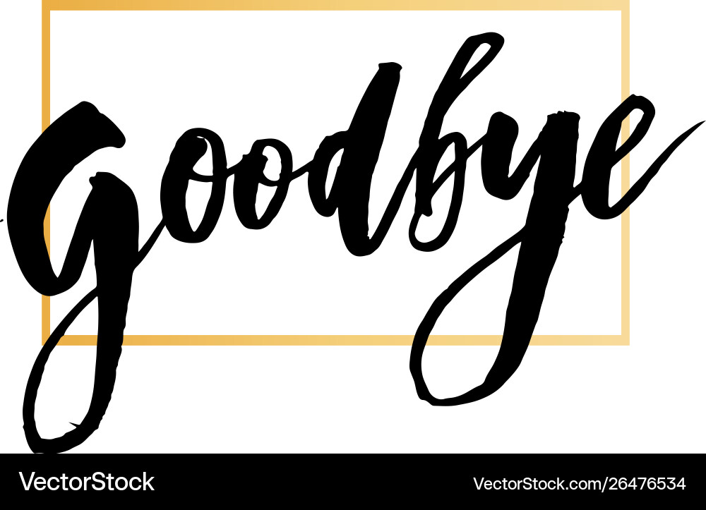 Goodbye lettering calligraphy phrase bye Goodbye lettering calligraphy phrase bye vector image