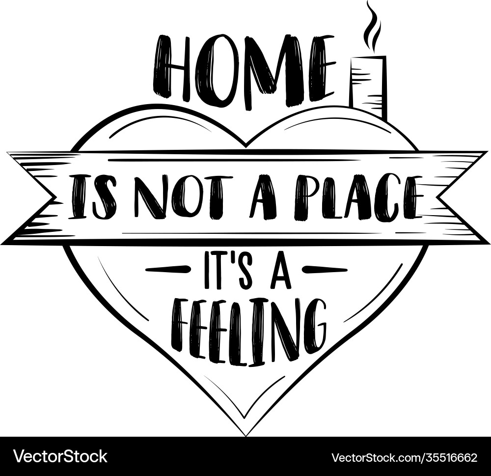Home is not a place its feeling family quote Home is not a place its feeling family quote vector image